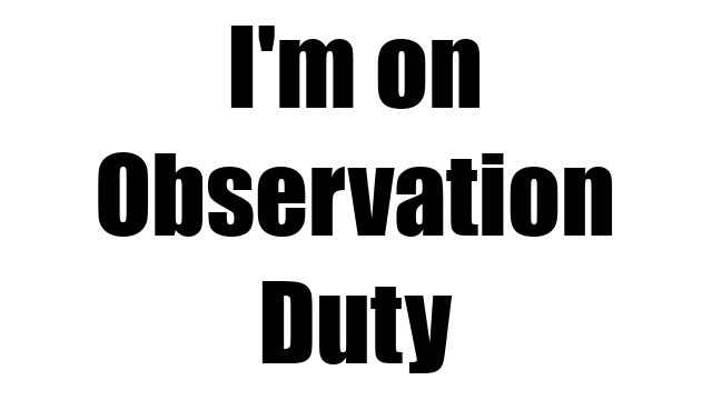 I'm on Observation Duty logo