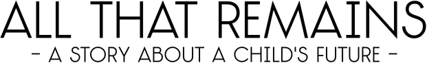 All That Remains: A story about a child's future logo