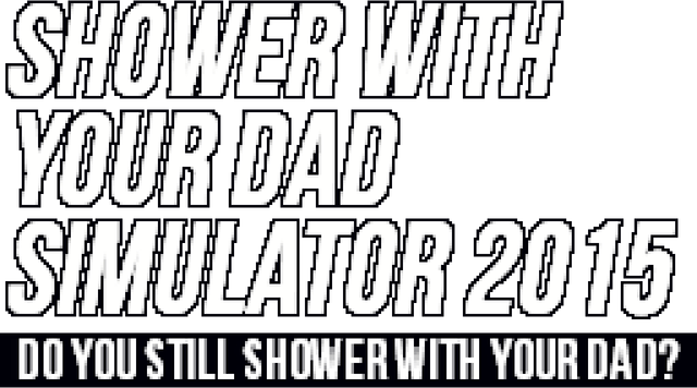 Shower With Your Dad Simulator 2015: Do You Still Shower With Your Dad logo