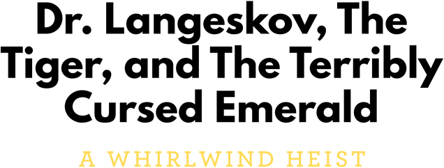 Dr. Langeskov, The Tiger, and The Terribly Cursed Emerald: A Whirlwind Heist logo