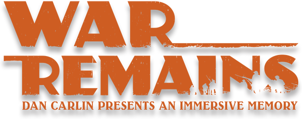 War Remains: Dan Carlin Presents an Immersive Memory logo