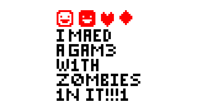 I MAED A GAM3 W1TH Z0MB1ES 1N IT!!!1 logo