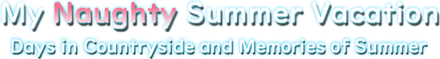 My Naughty Summer Vacation: Days in Countryside and Memories of Summer logo