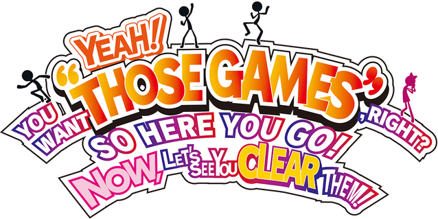 YEAH! YOU WANT "THOSE GAMES," RIGHT? SO HERE YOU GO! NOW, LET'S SEE YOU CLEAR THEM! logo