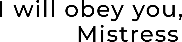 I will obey you, Mistress logo