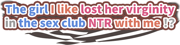 The girl I like lost her virginity in the sex club NTR with me!? logo