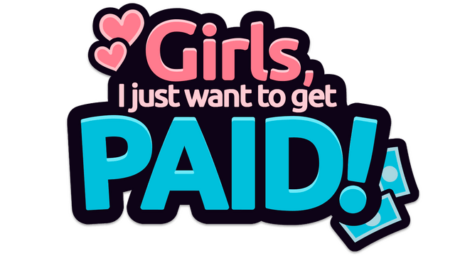 Girls, I just want to get paid! logo