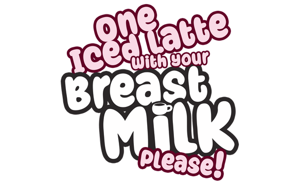 One Iced Latte With Your Breast Milk, Please! logo