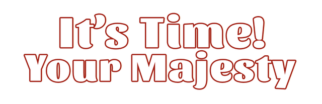 It's time, Your Majesty logo