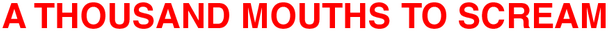 A THOUSAND MOUTHS TO SCREAM logo
