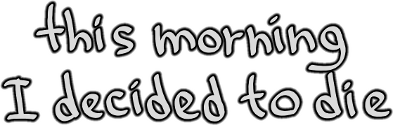 this morning I decided to die logo
