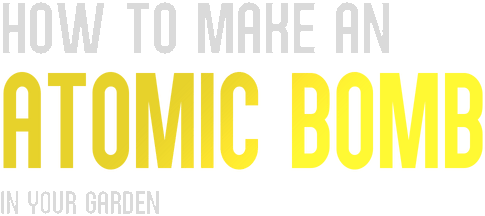 How to Make an Atomic Bomb in Your Garden logo