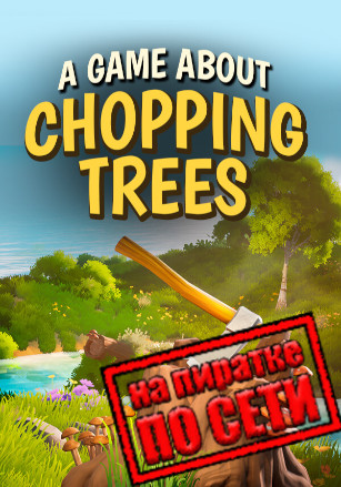 A Game About Chopping Trees